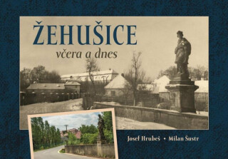 Žehušice včera a dnes - Milan Šustr,Josef Hrubeš