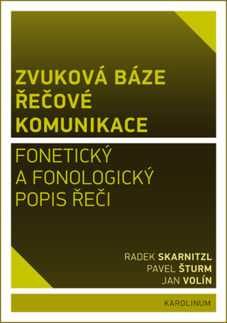 Zvuková báze řečové komunikace - Radek Skarnitzl,Jan Volín,Pavel Šturm